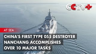 Chinas First Type 055 Destroyer Nanchang Accomplishes over 10 Major Tasks [upl. by Ashwin]