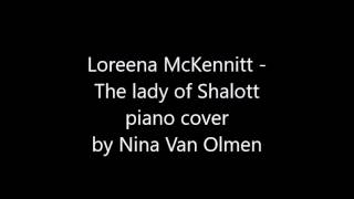 Loreena McKennitt  The lady of Shalott piano cover by Nina Van Olmen [upl. by Ozkum]