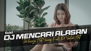 DJ Mencari Alasan  Exist Remix Galau Lagu Malaysia Slow Bass [upl. by Yellhsa]