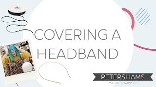 Millinery Tips amp Tricks Covering your own headband petershams [upl. by Morice]