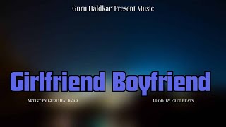 GIRLFRIEND BOYFRIEND OFFICIAL MUSIC VIDEO PROD BY FREE BEATS GURU HALDKAR [upl. by Lidia393]