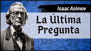 ✔ Isaac Asimov  La Última Pregunta  Audiolibro completo  Voz humana [upl. by Lemay283]