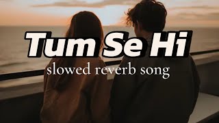 Tum se hi sadak 2slowed reverb song editing love song [upl. by Ahselaf]