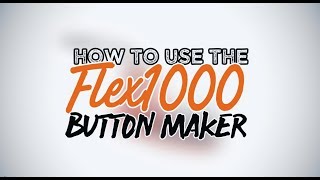 How to Use the FLEX1000 Button Maker [upl. by Marc778]