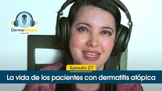 Ep 27  La vida de los pacientes con dermatitis atópica  Crisis de eczema  Dermatólogos Podcast [upl. by Karlow]