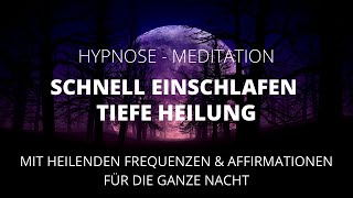 Schlaf Hypnose ✨ Schnell einschlafen  Tiefe Heilung  Meditation zum Schlafen für die ganze Nacht [upl. by Tristram171]