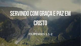 SERVINDO COM GRAÇA E PAZ EM CRISTO  Filipenses 112 [upl. by Rez]