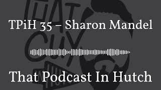 TPiH 35 – Sharon Mandel  That Podcast In Hutch [upl. by Heger]