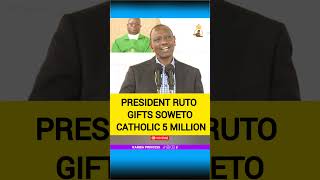 PRESIDENT RUTO GIFTS SOWETO CATHOLIC 5 MILLION ruto funny mombasa raila [upl. by Eimmaj]