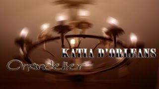 Katia DOrleans  Chandelier [upl. by Joletta636]