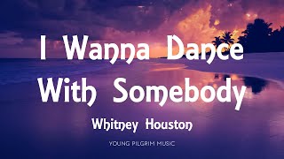 Whitney Houston  I Wanna Dance With Somebody Lyrics [upl. by Lumbye]