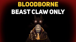 Can You Beat BLOODBORNE With Only The Beast Claw [upl. by Hamlin]