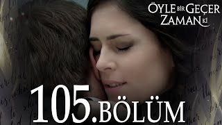 Öyle Bir Geçer Zaman Ki 105 Bölüm  Full Bölüm [upl. by Nyleahcim]