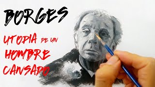 UTOPÍA de un HOMBRE que está CANSADO Jorge Luis BORGES [upl. by Clava]