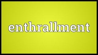 Enthrallment Meaning [upl. by Latimore280]