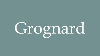 How to Pronounce Grognard Correctly in French [upl. by Telrats806]