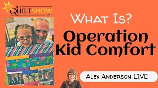 Alex Anderson LIVE What is Operation Kid Comfort [upl. by Sivrep]