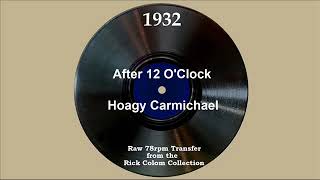 1932 Hoagy Carmichael  After 12 O’Clock Dick Robertson vocal [upl. by Calise]