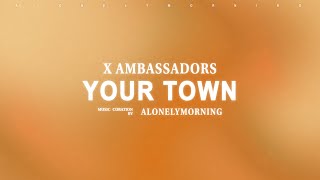 X AMBASSADORS  YOUR TOWN Lyrics [upl. by Lupee469]