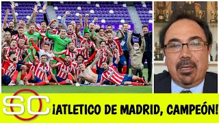 ATLÉTICO DE MADRID CAMPEÓN Hugo Sánchez feliz Hubo justicia deportiva lo merecían  SportsCenter [upl. by Ardyce552]