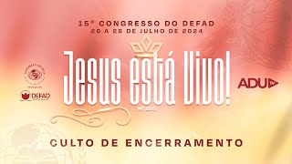 AO VIVO  15º CONGRESSO DO DEFAD  CULTO DE ENCERRAMENTO  280724 [upl. by Nacul]