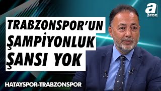 Murat Özbostan quotTrabzonsporun Şampiyonluk Şansını Görmüyorumquot  A Spor  Takım Oyunu  05102024 [upl. by Leamse]