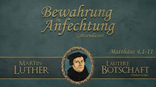 Bewahrung in Anfechtung  Götzendienst  Lautere Botschaft  Martin Luther [upl. by Asaret]