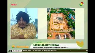 quotNana Addo is totally wickedquot  Nana Yaa Jantuah on the stalled National Cathedral Project [upl. by Nedra]