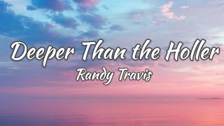 Randy Travis  Deeper Than the Holler Lyrics [upl. by Yadrahc]