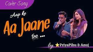 Aapke aa jane se cover by ⭐priyapihu and Anuj shrivastava [upl. by Ainocal]