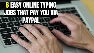 6 Easy Online Typing Jobs That Pay You via PayPal [upl. by Dnalrah]