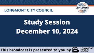 Longmont City Council  Study Session  December 10 2024 [upl. by Eliam]