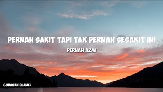 PERNAH SAKIT TAPI TAK PERNA SESAKIT INI  PERNAH AZMI LIRIK LAGU [upl. by Aisats202]