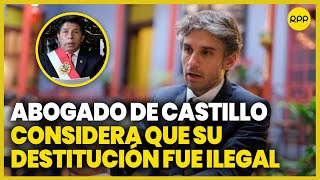 Abogado de Pedro Castillo considera ilegal la destitución del expresidente [upl. by Eat703]