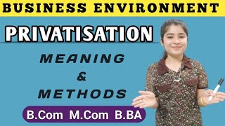 Meaning amp Methods Of Privatization Privatization  Business Environment Bcom Mcom BBA MBA [upl. by Nayr]