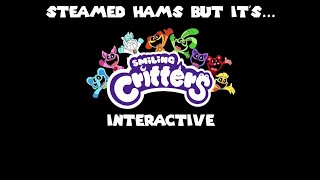 Steamed Hams But its Smiling Critters Interactive [upl. by Leanne]