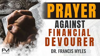 Prayer against Financial Devourer  Dr Francis Myles [upl. by Seira254]