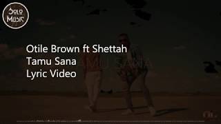 Otile Brown ft Shettah  Tamu Sana Lyric Video [upl. by Ettenil367]