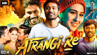 Atrangi Re Full Movie HD  Akashy Kumar  Dhanush  Sara Ali Khan  Intresting Facts amp Review [upl. by Gnilrits]