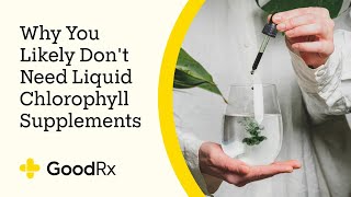 Why You Likely Dont Need Liquid Chlorophyll Supplements  GoodRx [upl. by Ytak448]