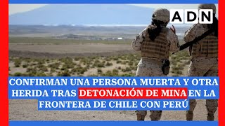 Confirman una persona muerta y otra herida tras detonación de mina en la frontera de Chile con Perú [upl. by Riplex799]