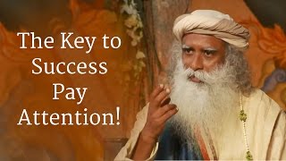 Sadhguru The Key to Success Pay Attention [upl. by Onahpets942]