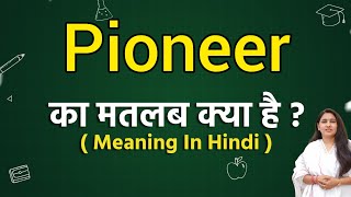 Pioneer meaning in hindi  Pioneer ka matlab kya hota hai  Word meaning [upl. by Khalin729]