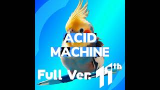 Acid Machine Full Ver [upl. by Aizahs84]