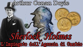 Sherlock Holmes  LImpiegato dellAgenzia di Cambio  Audiolibro Completo [upl. by Theodora415]