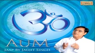 Om Chanting  Jagjit Singh  Aum Jaap  Jukebox  Devotional Song [upl. by Seton]