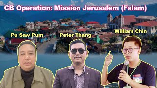 CB Operation Mission Jerusalem Falam Thu  Pu Saw Pum Peter Thang William Chin [upl. by Beaufort]