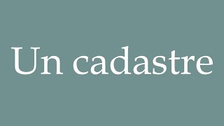 How to Pronounce Un cadastre A land registry Correctly in French [upl. by Lemmuela239]