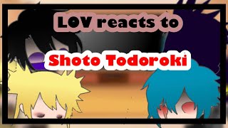 LOV reacts to Shoto TodorokiRushedBy Jade [upl. by Atinnod]