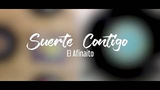 Suerte Contigo  El Afinaito [upl. by Yelkao]